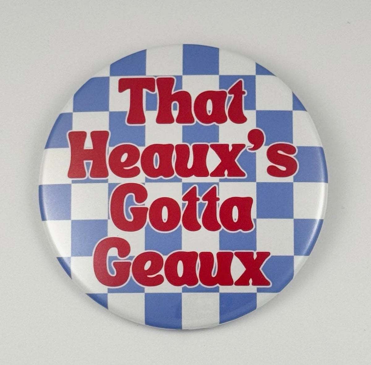 That Heaux’s Gotta Geaux Game Day Button