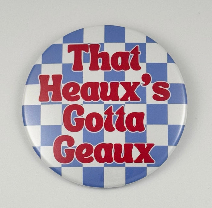 That Heaux’s Gotta Geaux Game Day Button
